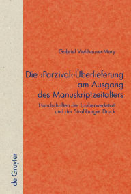 Title: Die 'Parzival'-Überlieferung am Ausgang des Manuskriptzeitalters: Handschriften der Lauberwerkstatt und der Straßburger Druck / Edition 1, Author: Gabriel Viehhauser