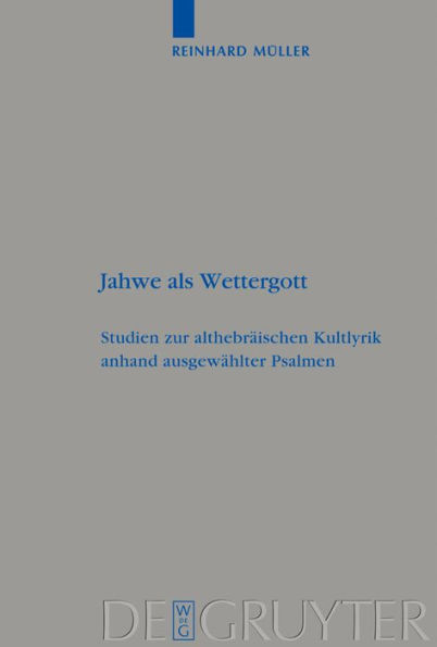 Jahwe als Wettergott: Studien zur althebräischen Kultlyrik anhand ausgewählter Psalmen / Edition 1