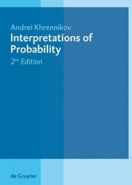 Title: Interpretations of Probability / Edition 2, Author: Andrei Khrennikov