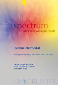 Title: Literatur intermedial: Paradigmenbildung zwischen 1918 und 1968 / Edition 1, Author: Wolf Gerhard Schmidt