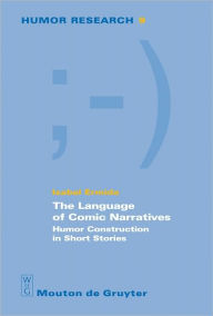 Title: The Language of Comic Narratives: Humor Construction in Short Stories, Author: Isabel Ermida