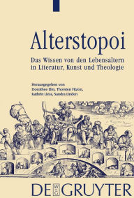 Title: Alterstopoi: Das Wissen von den Lebensaltern in Literatur, Kunst und Theologie, Author: Dorothee Elm