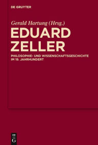 Title: Eduard Zeller: Philosophie- und Wissenschaftsgeschichte im 19. Jahrhundert / Edition 1, Author: Gerald Hartung