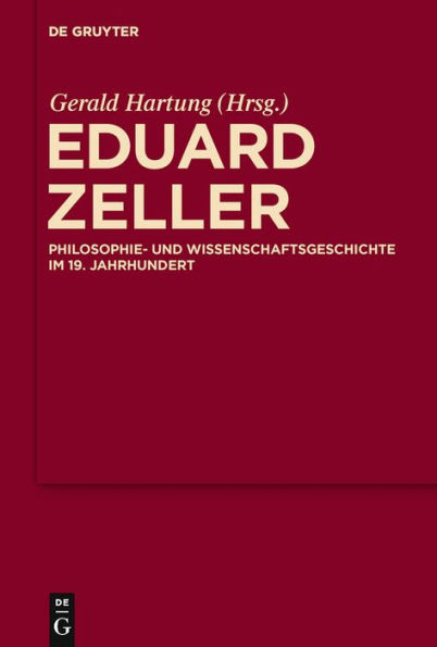Eduard Zeller: Philosophie- und Wissenschaftsgeschichte im 19. Jahrhundert / Edition 1