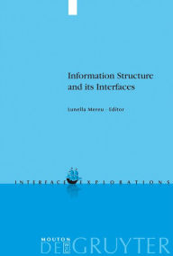 Title: Information Structure and its Interfaces / Edition 1, Author: Lunella Mereu