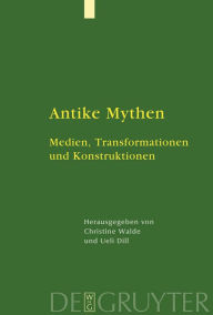 Title: Antike Mythen: Medien, Transformationen und Konstruktionen / Edition 1, Author: Ueli Dill
