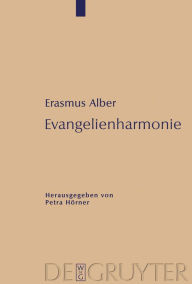 Title: Evangelienharmonie: Edition / Edition 1, Author: Erasmus Alber