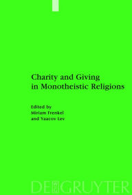 Title: Charity and Giving in Monotheistic Religions / Edition 1, Author: Miriam Frenkel
