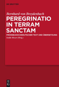 Title: Peregrinatio in terram sanctam: Eine Pilgerreise ins Heilige Land. Frühneuhochdeutscher Text und Übersetzung / Edition 1, Author: Bernhard von Breydenbach