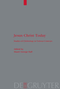 Title: Jesus Christ Today: Studies of Christology in Various Contexts. Proceedings of the Académie Internationale des Sciences Religieuses, Oxford 25-29 August 2006 and Princeton 25-30 August 2007 / Edition 1, Author: Stuart G. Hall