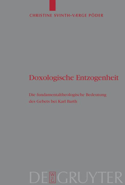 Doxologische Entzogenheit: Die fundamentaltheologische Bedeutung des Gebets bei Karl Barth / Edition 1