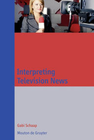 Title: Interpreting Television News, Author: Gabi Schaap