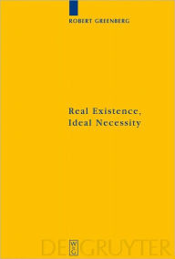 Title: Real Existence, Ideal Necessity: Kant's Compromise, and the Modalities without the Compromise, Author: Robert Greenberg