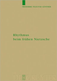 Title: Rhythmus beim fruhen Nietzsche, Author: Friederike Felicitas Gunther