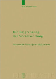 Title: Die Entgrenzung der Verantwortung: Nietzsche - Dostojewskij - Levinas, Author: Silvio Pfeuffer