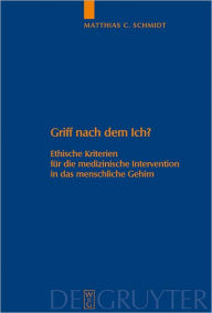 Title: Griff nach dem Ich?: Ethische Kriterien fur die medizinische Intervention in das menschliche Gehirn, Author: Matthias C. Schmidt