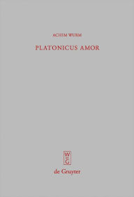 Title: Platonicus amor: Lesarten der Liebe bei Platon, Plotin und Ficino, Author: Achim Wurm