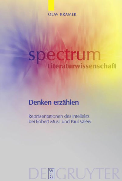 Denken erzählen: Repräsentationen des Intellekts bei Robert Musil und Paul Valéry / Edition 1