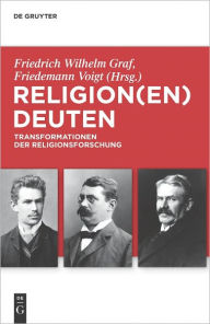 Title: Religion(en) deuten: Transformationen der Religionsforschung, Author: Friedrich Wilhelm Graf