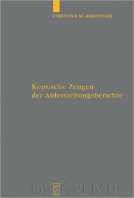 Title: Koptische Zeugen der Auferstehungsberichte, Author: Christina M. Kreinecker