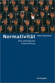 Title: Normativitat: Eine ontologische Untersuchung, Author: Peter Stemmer