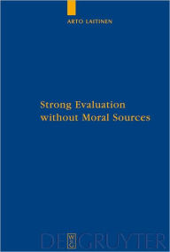 Title: Strong Evaluation without Moral Sources: On Charles Taylor's Philosophical Anthropology and Ethics, Author: Arto Laitinen