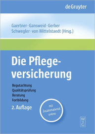 Title: Die Pflegeversicherung: Handbuch zur Begutachtung, Qualitatsprufung, Beratung und Fortbildung, Author: Thomas Gaertner