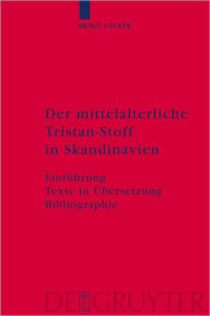 Title: Der mittelalterliche Tristan-Stoff in Skandinavien: Einfuhrung - Texte in Ubersetzung - Bibliographie, Author: Heiko Uecker