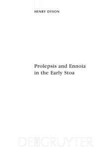 Title: Prolepsis and Ennoia in the Early Stoa / Edition 1, Author: Henry Dyson