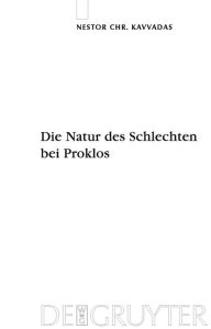 Title: Die Natur des Schlechten bei Proklos: Eine Platoninterpretation und ihre Rezeption durch Dionysios Areopagites / Edition 1, Author: Nestor Kavvadas