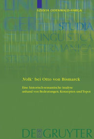 Title: 'Volk' bei Otto von Bismarck: Eine historisch-semantische Analyse anhand von Bedeutungen, Konzepten und Topoi / Edition 1, Author: Szilvia Odenwald-Varga