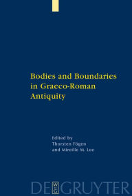 Title: Bodies and Boundaries in Graeco-Roman Antiquity, Author: Thorsten Fogen