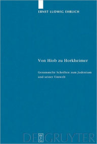 Title: Von Hiob zu Horkheimer: Gesammelte Schriften zum Judentum und seiner Umwelt, Author: Ernst Ludwig Ehrlich