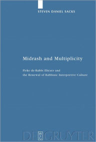 Title: Midrash and Multiplicity: Pirke de-Rabbi Eliezer and the Renewal of Rabbinic Interpretive Culture, Author: Steven Daniel Sacks