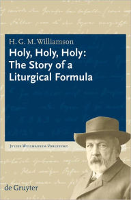 Title: Holy, Holy, Holy: The Story of a Liturgical Formula, Author: H. G. M. Williamson