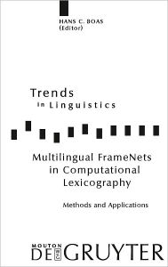 Title: Multilingual FrameNets in Computational Lexicography: Methods and Applications, Author: Hans C. Boas