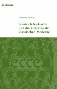 Title: Friedrich Nietzsche und die Literatur der klassischen Moderne / Edition 1, Author: Thorsten Valk