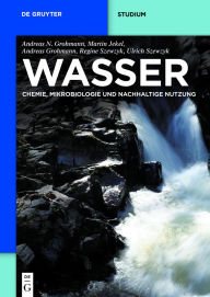 Title: Wasser: Chemie, Mikrobiologie und nachhaltige Nutzung, Author: Andreas Nikolaos Grohmann