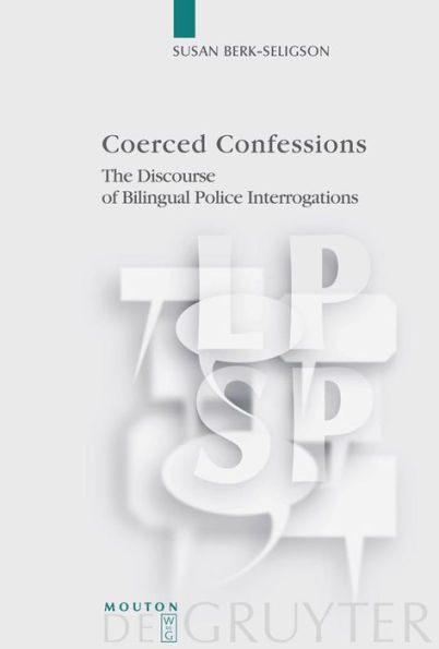 Coerced Confessions: The Discourse of Bilingual Police Interrogations / Edition 1