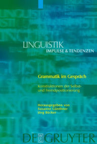 Title: Grammatik im Gespräch: Konstruktionen der Selbst- und Fremdpositionierung / Edition 1, Author: Susanne Günthner