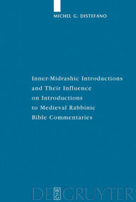 Title: Inner-Midrashic Introductions and Their Influence on Introductions to Medieval Rabbinic Bible Commentaries / Edition 1, Author: Michel G. Distefano