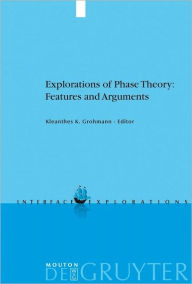 Title: Explorations of Phase Theory: Features and Arguments, Author: Kleanthes K. Grohmann