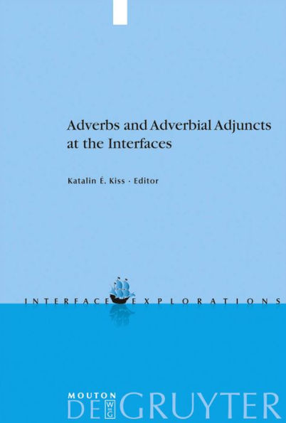 Adverbs and Adverbial Adjuncts at the Interfaces / Edition 1