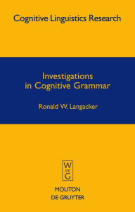 Title: Investigations in Cognitive Grammar / Edition 1, Author: Ronald W. Langacker