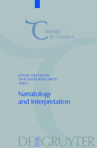 Title: Narratology and Interpretation: The Content of Narrative Form in Ancient Literature / Edition 1, Author: Jonas Grethlein
