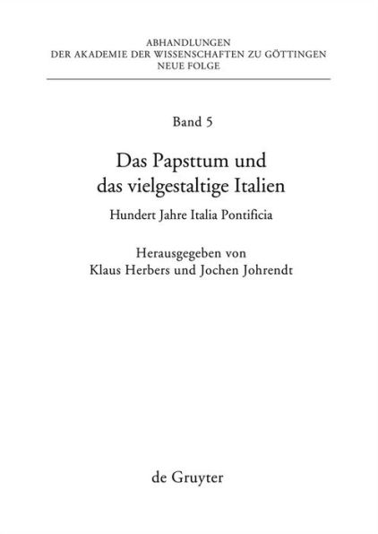 Das Papsttum und das vielgestaltige Italien: Hundert Jahre Italia Pontificia