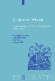 Title: Unsicheres Wissen: Skeptizismus und Wahrscheinlichkeit 1550-1850 / Edition 1, Author: Carlos Spoerhase