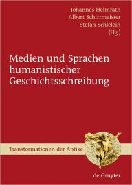 Title: Medien und Sprachen humanistischer Geschichtsschreibung, Author: Johannes Helmrath