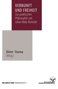 Title: Vernunft und Freiheit: Zur praktischen Philosophie von Julian Nida-Rümelin, Author: Dieter Sturma