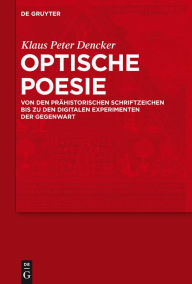 Title: Optische Poesie: Von den prähistorischen Schriftzeichen bis zu den digitalen Experimenten der Gegenwart / Edition 1, Author: Klaus Peter Dencker